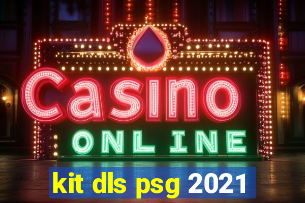 kit dls psg 2021